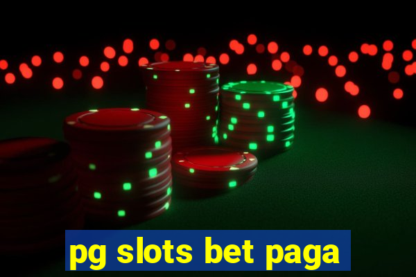 pg slots bet paga